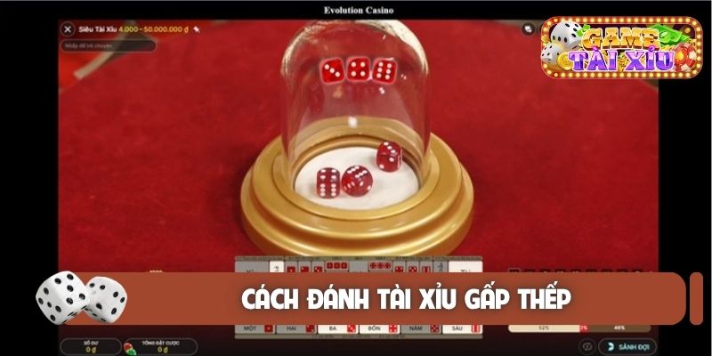 Cách đánh tài xỉu gấp thếp