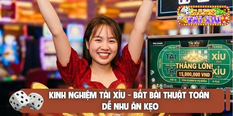 Kinh nghiệm tài xỉu - Bắt bài thuật toán dễ như ăn kẹo