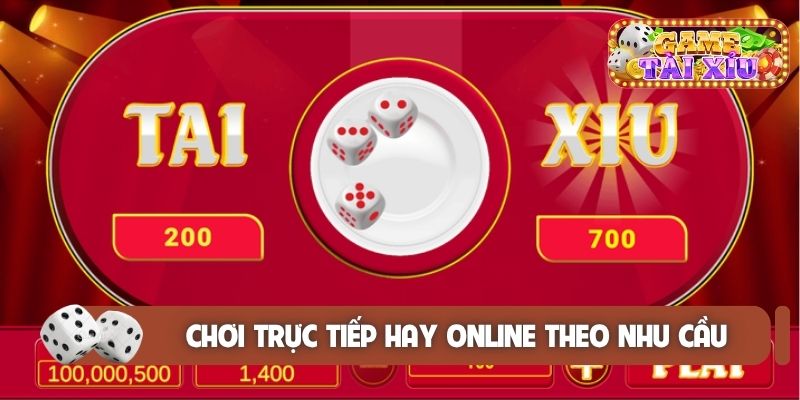 Lựa chọn chơi trực tiếp hay online theo nhu cầu