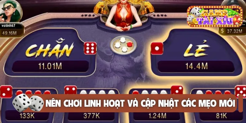 Nên chơi linh hoạt và cập nhật các mẹo mới