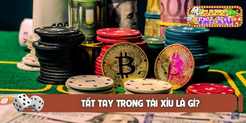 Tất tay trong tài xỉu là gì