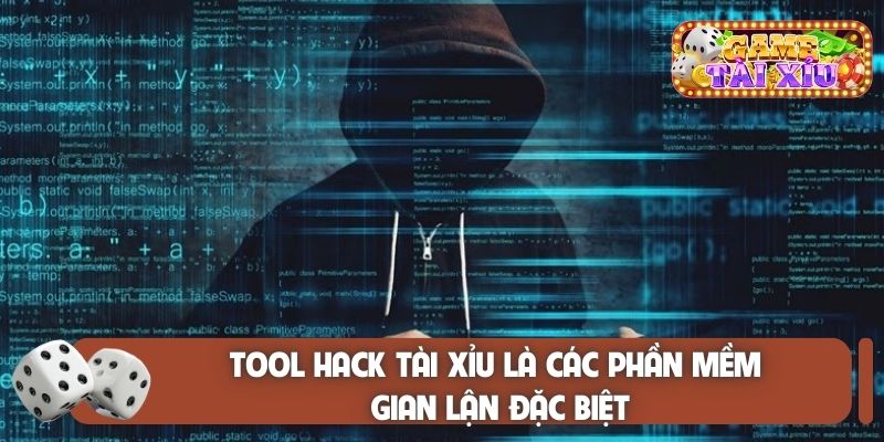 Tool hack tài xỉu là các phần mềm gian lận đặc biệt